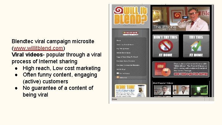 Blendtec viral campaign microsite (www. willitblend. com) Viral videos- popular through a viral process Blendtec viral campaign microsite (www. willitblend. com) Viral videos- popular through a viral process