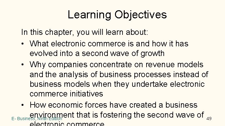 Learning Objectives In this chapter, you will learn about: • What electronic commerce is Learning Objectives In this chapter, you will learn about: • What electronic commerce is