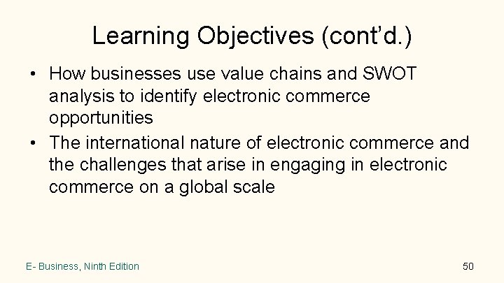 Learning Objectives (cont’d. ) • How businesses use value chains and SWOT analysis to Learning Objectives (cont’d. ) • How businesses use value chains and SWOT analysis to