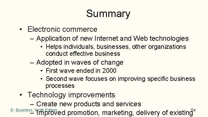 Summary • Electronic commerce – Application of new Internet and Web technologies • Helps Summary • Electronic commerce – Application of new Internet and Web technologies • Helps