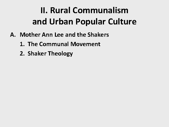 II. Rural Communalism and Urban Popular Culture A. Mother Ann Lee and the Shakers