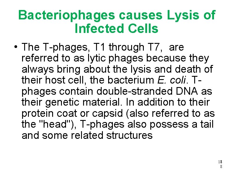 Bacteriophages causes Lysis of Infected Cells The T-phages, T 1 through T 7, are