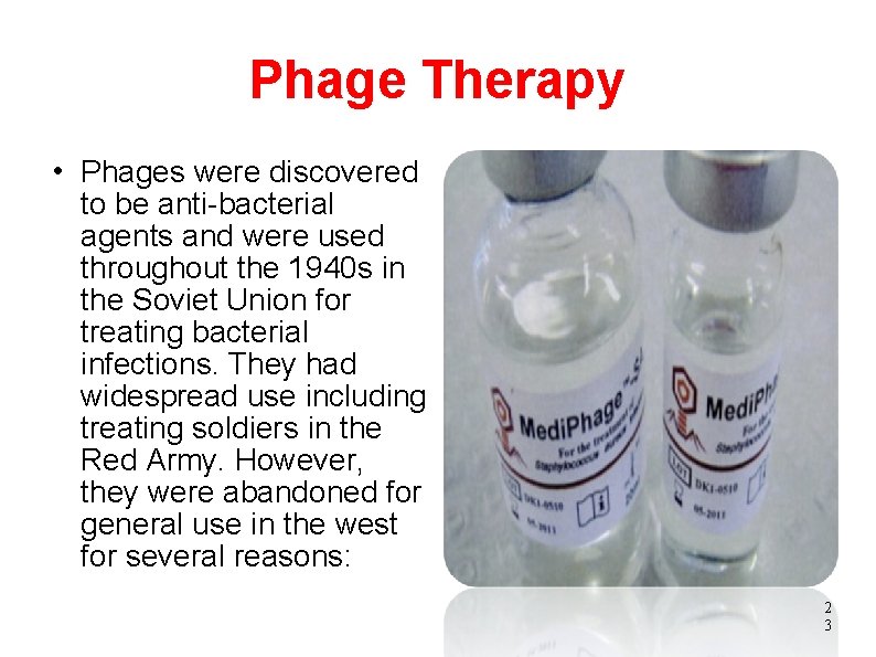 Phage Therapy Phages were discovered to be anti-bacterial agents and were used throughout the