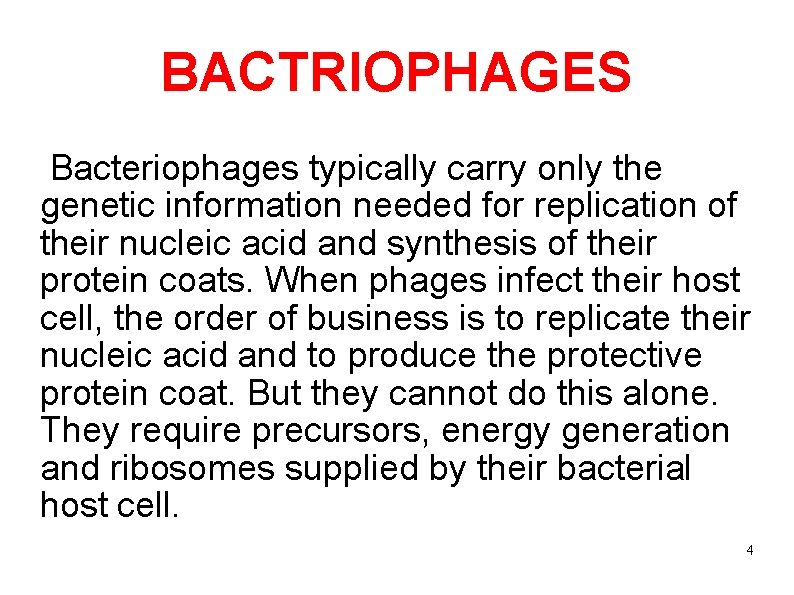 BACTRIOPHAGES Bacteriophages typically carry only the genetic information needed for replication of their nucleic