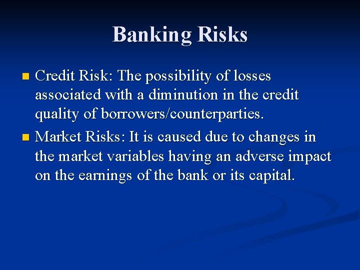 Banking Risks Credit Risk: The possibility of losses associated with a diminution in the