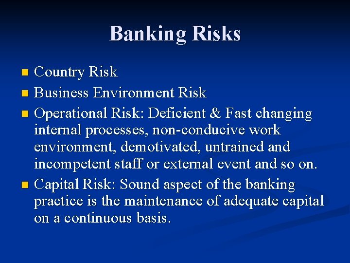 Banking Risks Country Risk n Business Environment Risk n Operational Risk: Deficient & Fast