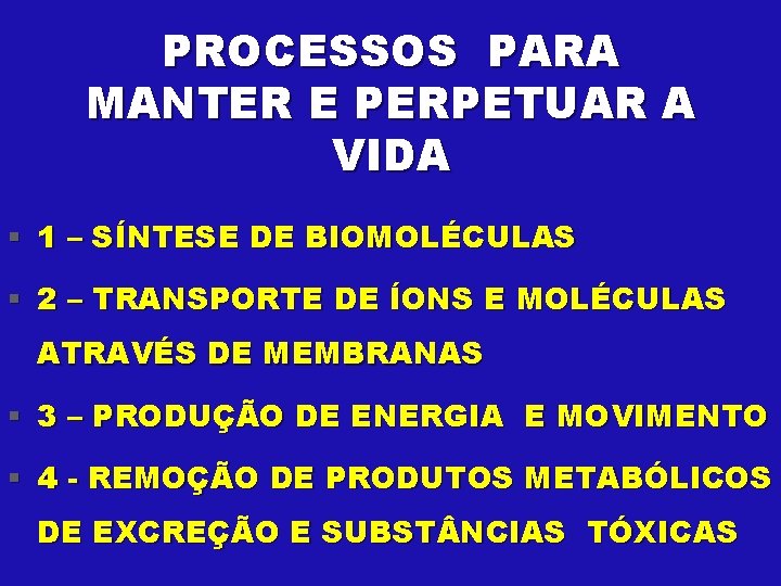 PROCESSOS PARA MANTER E PERPETUAR A VIDA § 1 – SÍNTESE DE BIOMOLÉCULAS §