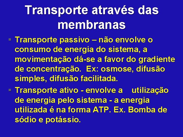 Transporte através das membranas § Transporte passivo – não envolve o consumo de energia