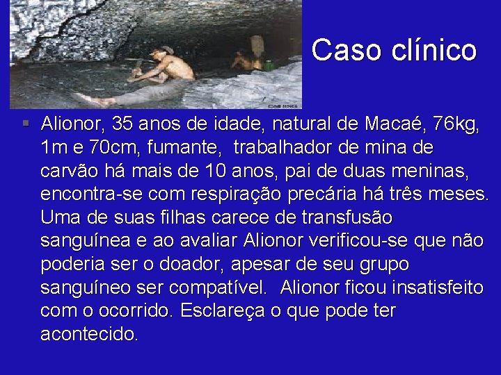 Caso clínico § Alionor, 35 anos de idade, natural de Macaé, 76 kg, 1