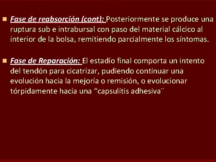n Fase de reabsorción (cont): Posteriormente se produce una ruptura sub e intrabursal con