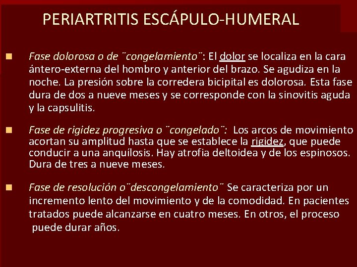 PERIARTRITIS ESCÁPULO-HUMERAL n Fase dolorosa o de ¨congelamiento¨: El dolor se localiza en la