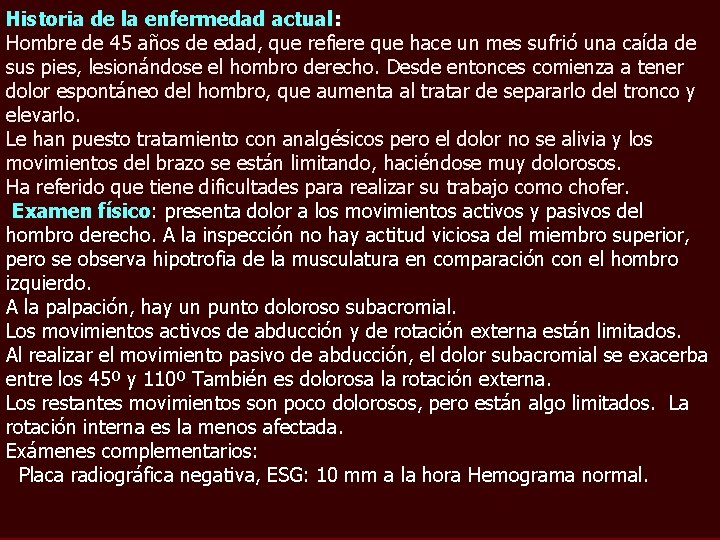 Historia de la enfermedad actual: Hombre de 45 años de edad, que refiere que