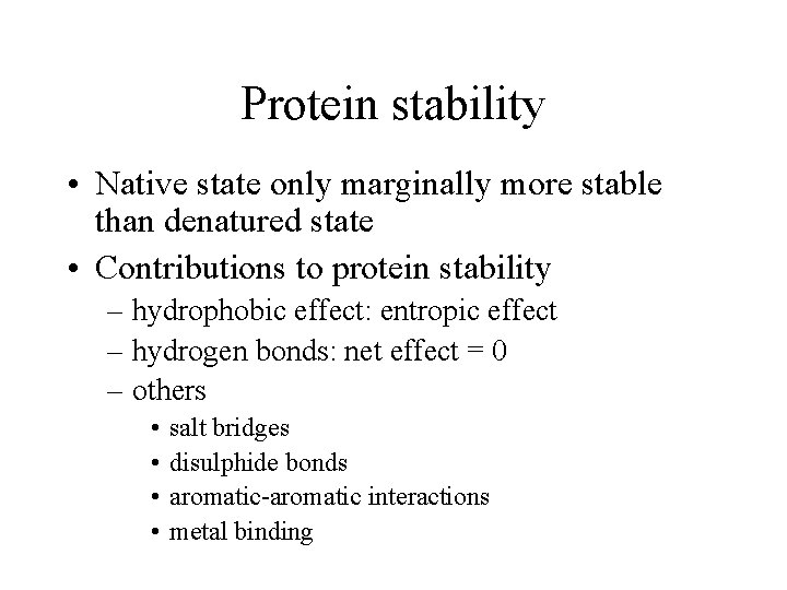 Protein stability • Native state only marginally more stable than denatured state • Contributions