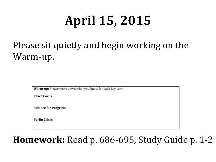 April 15, 2015 Please sit quietly and begin working on the Warm-up. Homework: Read