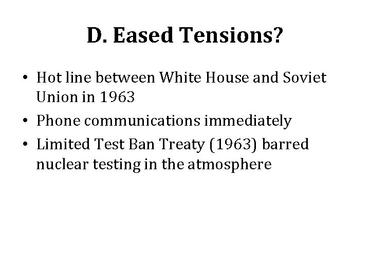 D. Eased Tensions? • Hot line between White House and Soviet Union in 1963