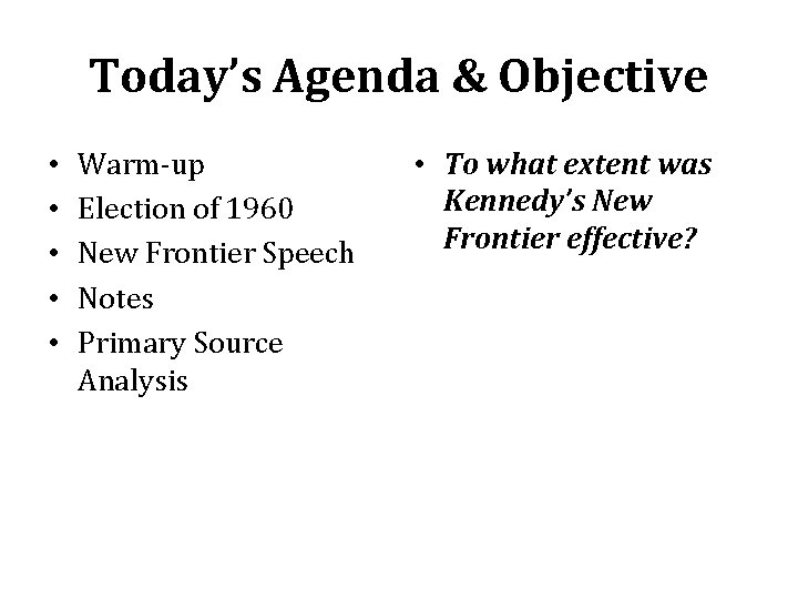 Today’s Agenda & Objective • • • Warm-up Election of 1960 New Frontier Speech