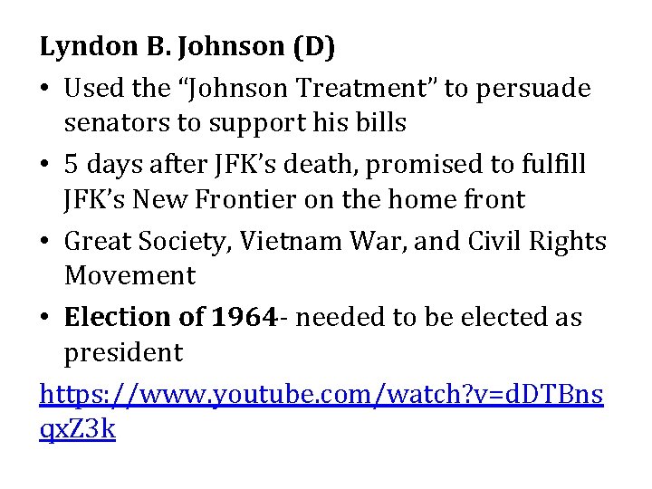 Lyndon B. Johnson (D) • Used the “Johnson Treatment” to persuade senators to support