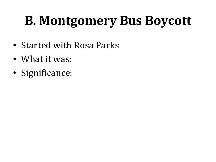 B. Montgomery Bus Boycott • Started with Rosa Parks • What it was: •