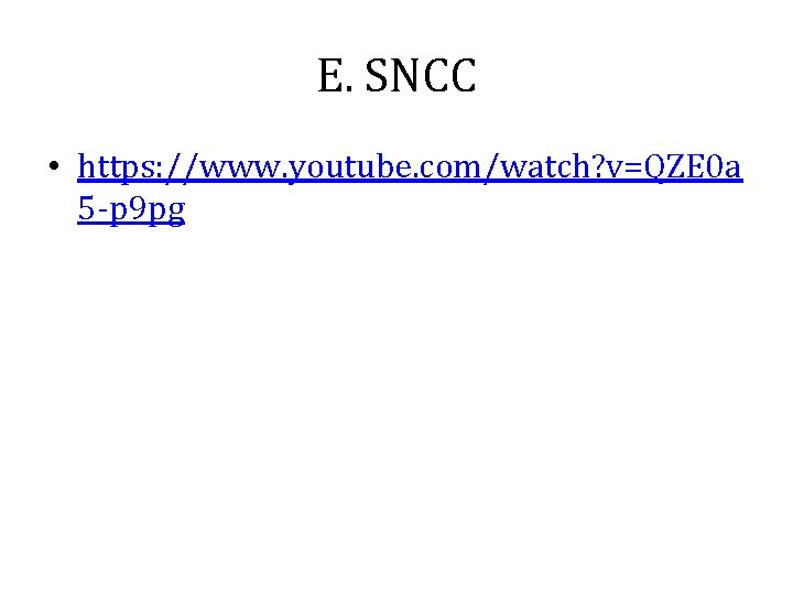 E. SNCC • https: //www. youtube. com/watch? v=QZE 0 a 5 -p 9 pg