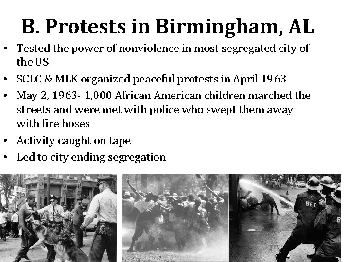 B. Protests in Birmingham, AL • Tested the power of nonviolence in most segregated