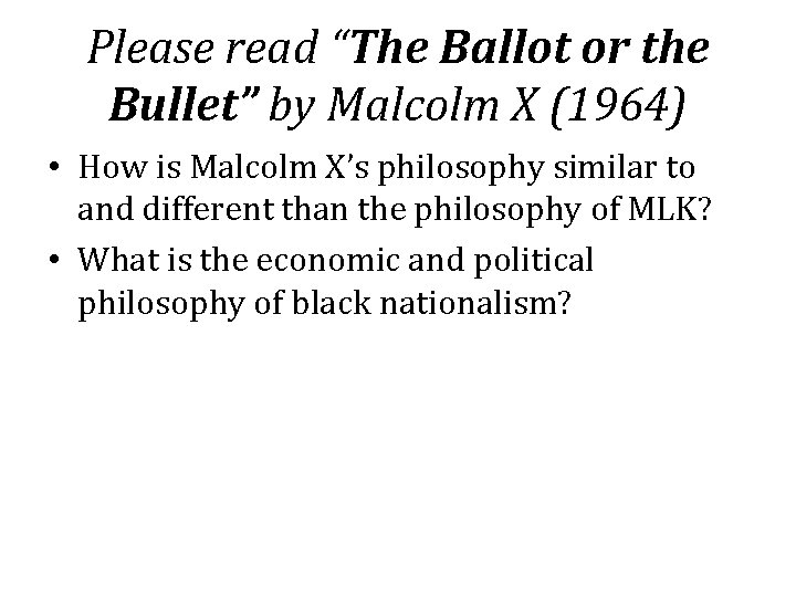 Please read “The Ballot or the Bullet” by Malcolm X (1964) • How is