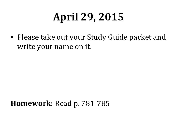 April 29, 2015 • Please take out your Study Guide packet and write your