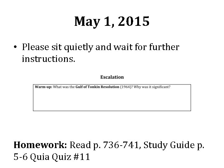 May 1, 2015 • Please sit quietly and wait for further instructions. Homework: Read