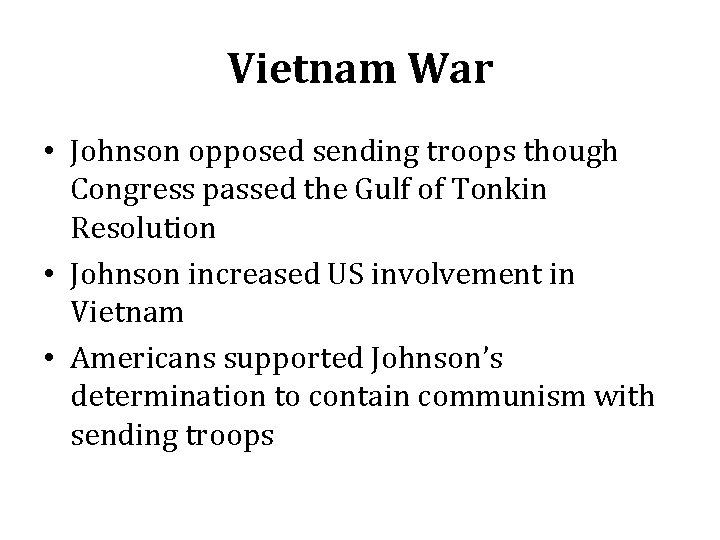 Vietnam War • Johnson opposed sending troops though Congress passed the Gulf of Tonkin