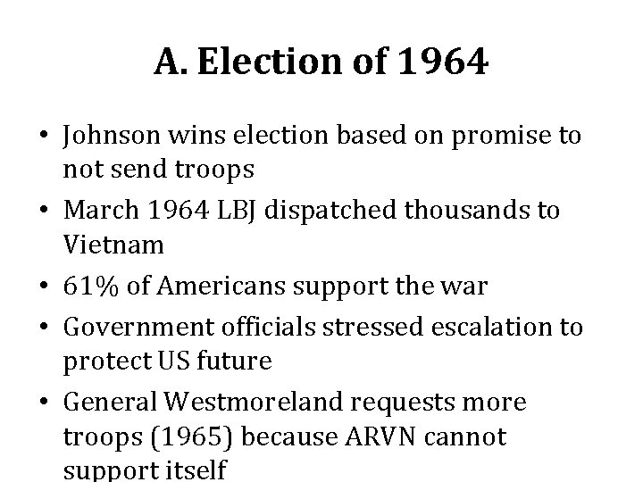 A. Election of 1964 • Johnson wins election based on promise to not send