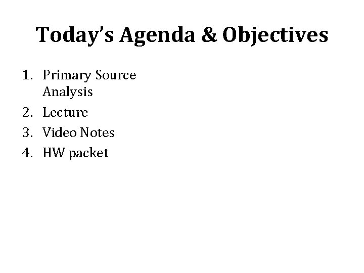 Today’s Agenda & Objectives 1. Primary Source Analysis 2. Lecture 3. Video Notes 4.