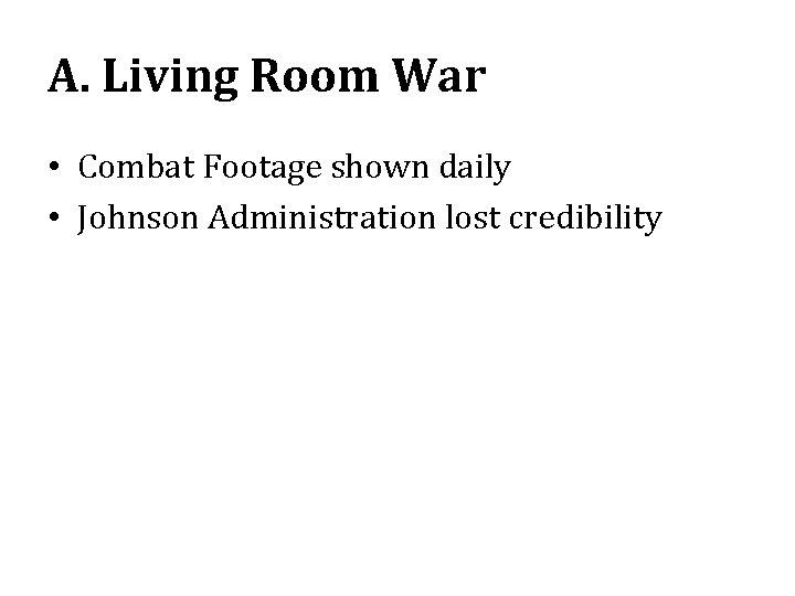 A. Living Room War • Combat Footage shown daily • Johnson Administration lost credibility