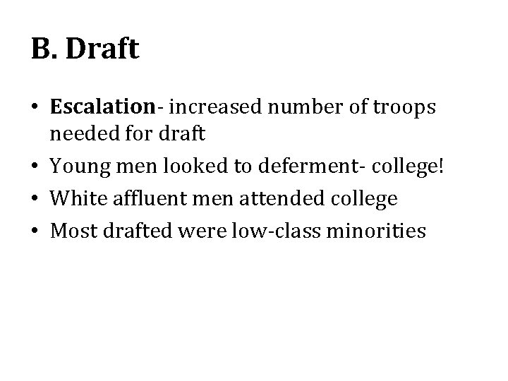 B. Draft • Escalation- increased number of troops needed for draft • Young men