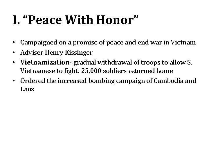 I. “Peace With Honor” • Campaigned on a promise of peace and end war