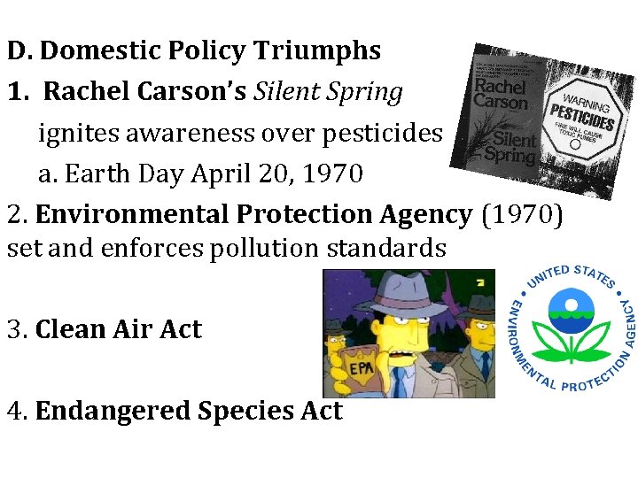 D. Domestic Policy Triumphs 1. Rachel Carson’s Silent Spring ignites awareness over pesticides a.