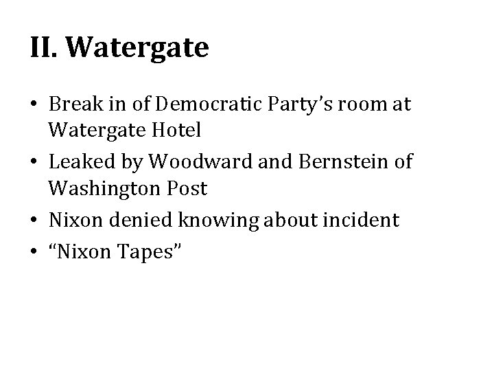 II. Watergate • Break in of Democratic Party’s room at Watergate Hotel • Leaked