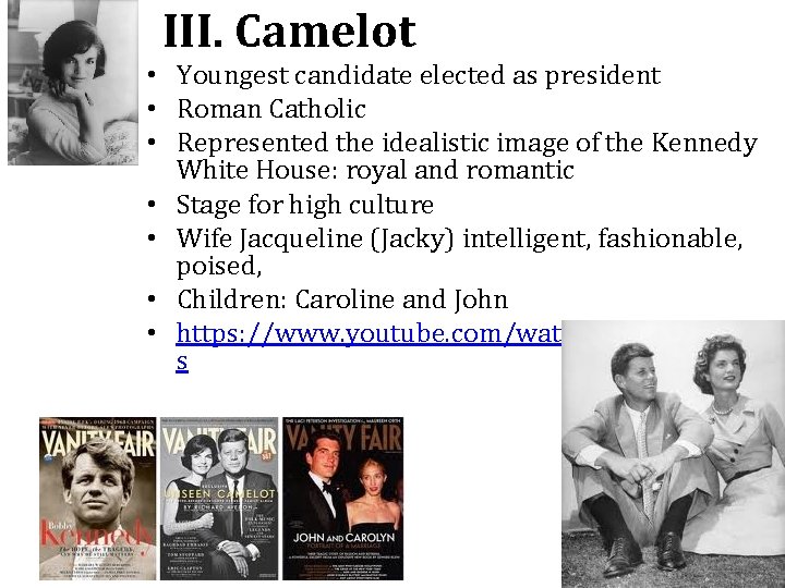 III. Camelot • Youngest candidate elected as president • Roman Catholic • Represented the