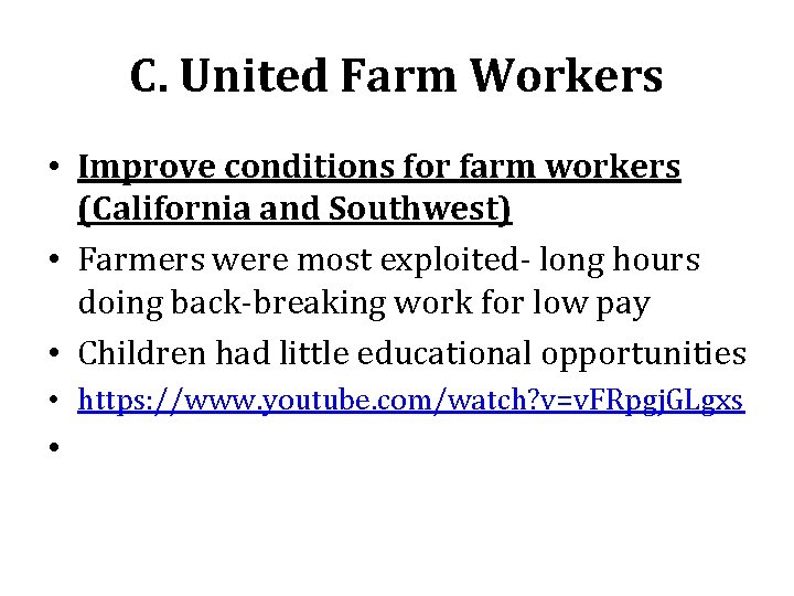 C. United Farm Workers • Improve conditions for farm workers (California and Southwest) •