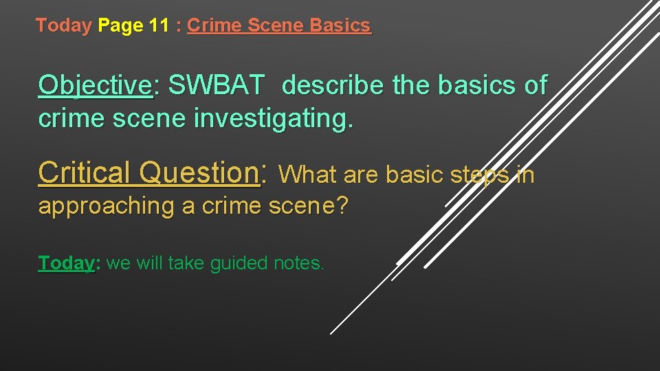 Today Page 11 : Crime Scene Basics Objective: SWBAT describe the basics of crime