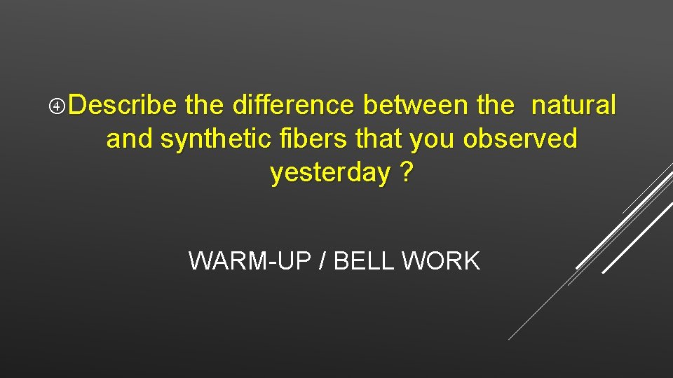  Describe the difference between the natural and synthetic fibers that you observed yesterday