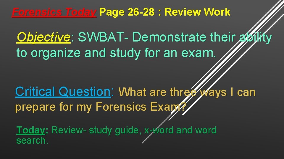 Forensics Today Page 26 -28 : Review Work Objective: SWBAT- Demonstrate their ability to