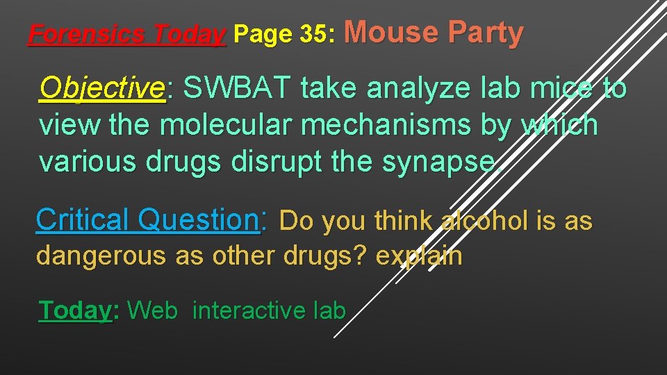 Forensics Today Page 35: Mouse Party Objective: SWBAT take analyze lab mice to view