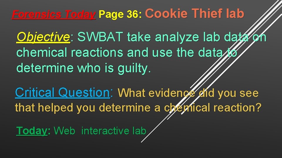 Forensics Today Page 36: Cookie Thief lab Objective: SWBAT take analyze lab data on