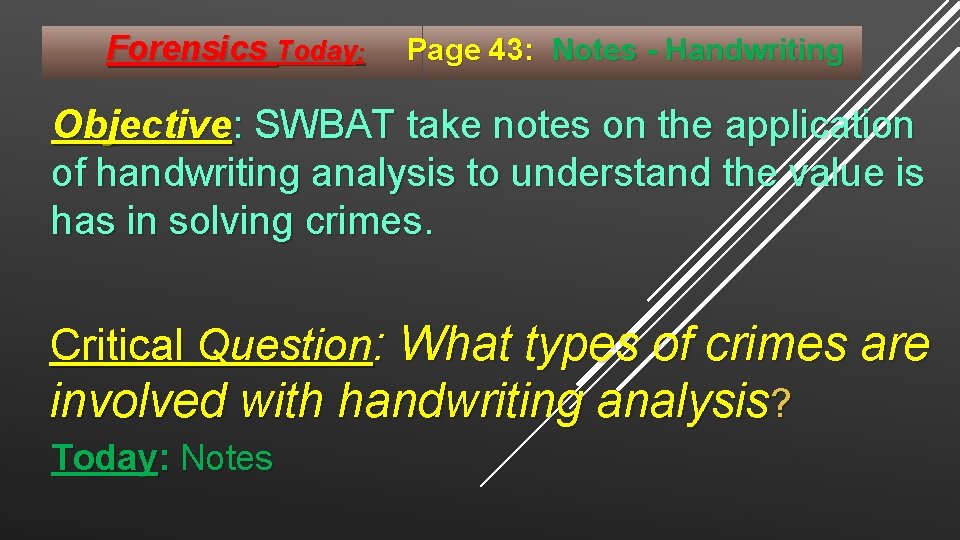 Forensics Today: Page 43: Notes - Handwriting Objective: SWBAT take notes on the application