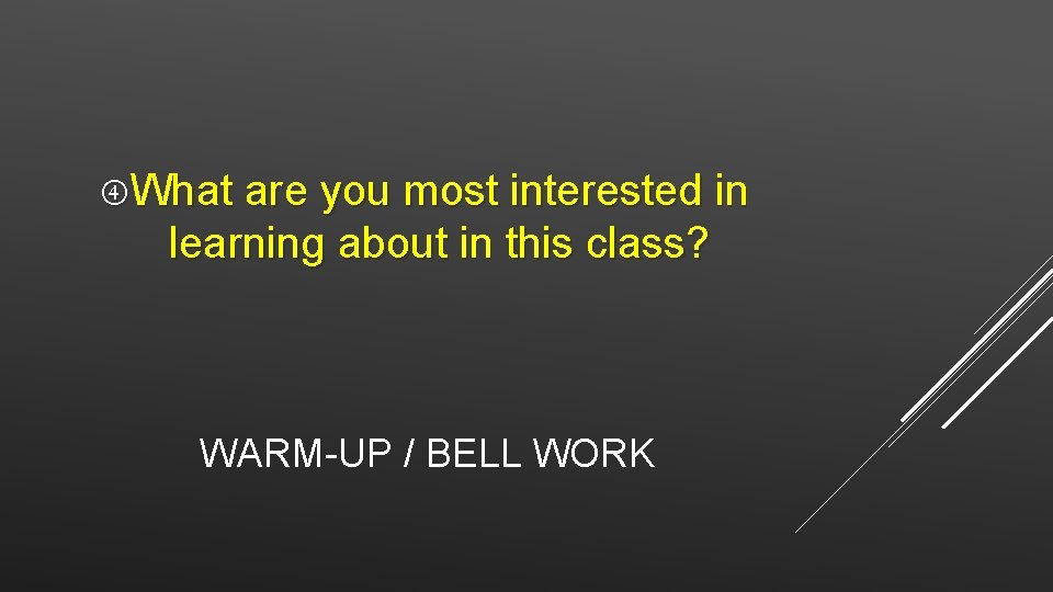  What are you most interested in learning about in this class? WARM-UP /