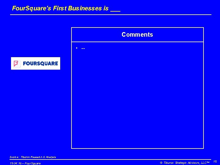Four. Square’s First Businesses is ___ Comments • -- Source: Tiburon Research & Analysis