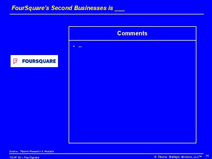 Four. Square’s Second Businesses is ___ Comments • -- Source: Tiburon Research & Analysis