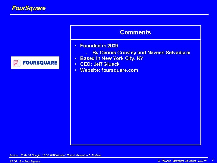 Four. Square Comments • Founded in 2009 - By Dennis Crowley and Naveen Selvadurai
