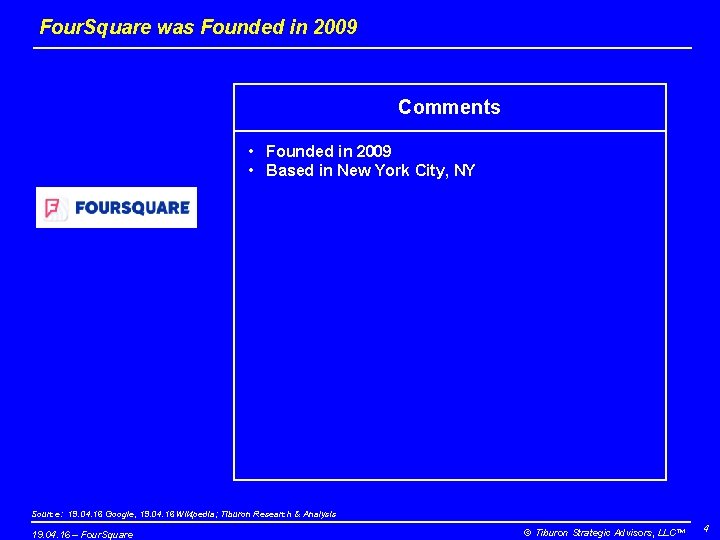 Four. Square was Founded in 2009 Comments • Founded in 2009 • Based in