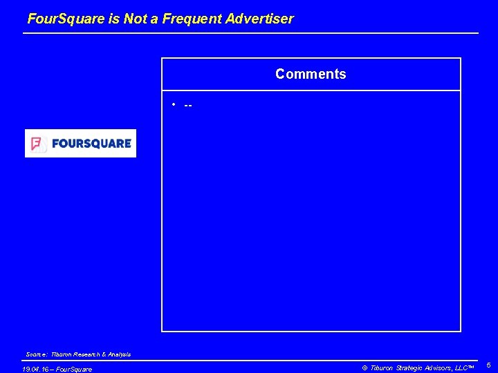 Four. Square is Not a Frequent Advertiser Comments • -- Source: Tiburon Research &