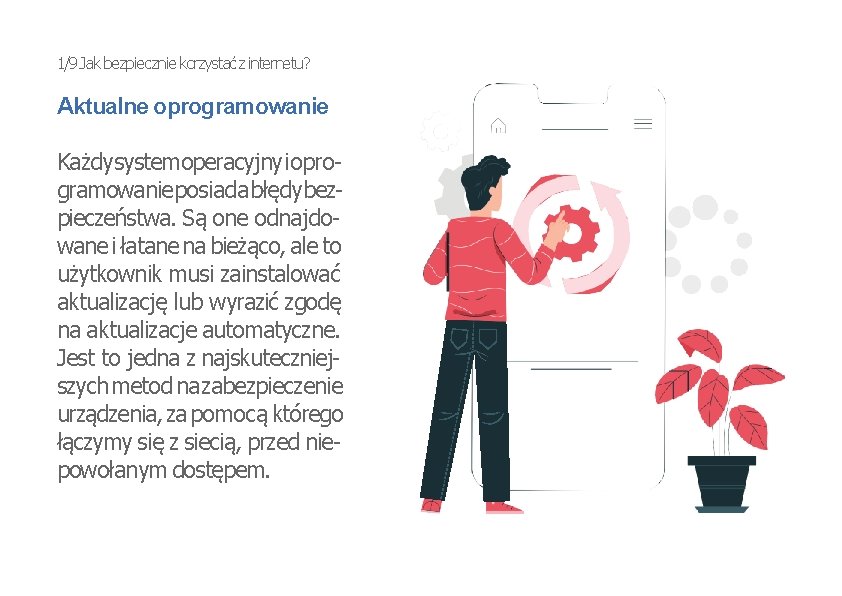 1/9 Jak bezpiecznie korzystać z internetu? Aktualne oprogramowanie Każdy systemoperacyjny i oprogramowanie posiada błędy